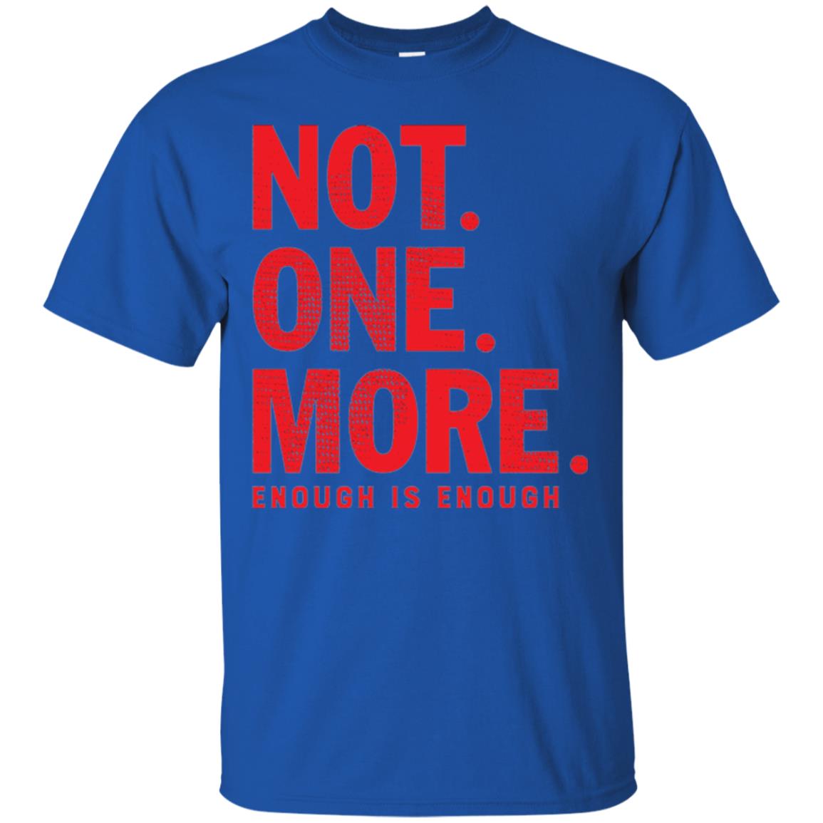 Not One More Enough Is Enough Anti Gun T-shirt Royal