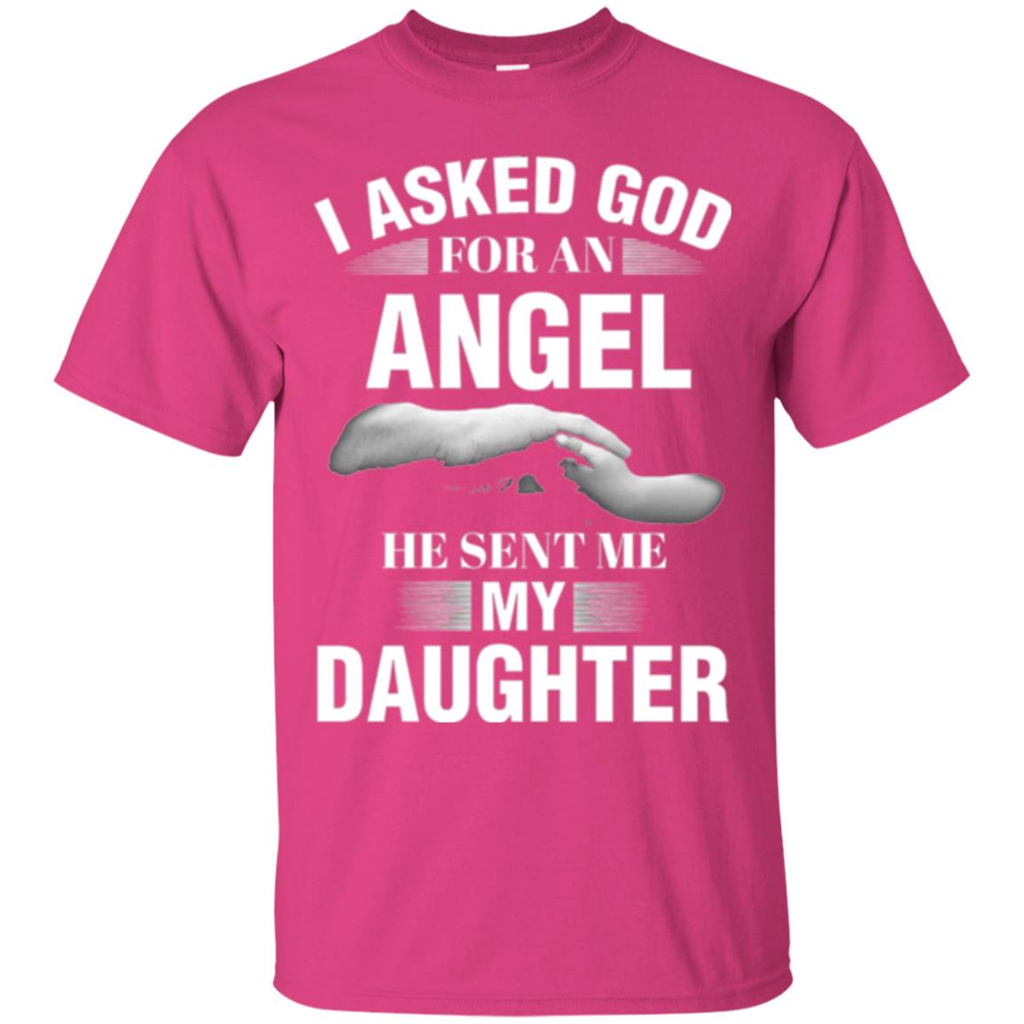 Fathers Day T-shirt I Asked God For An Angel He Sent Me My Daughter Heliconia