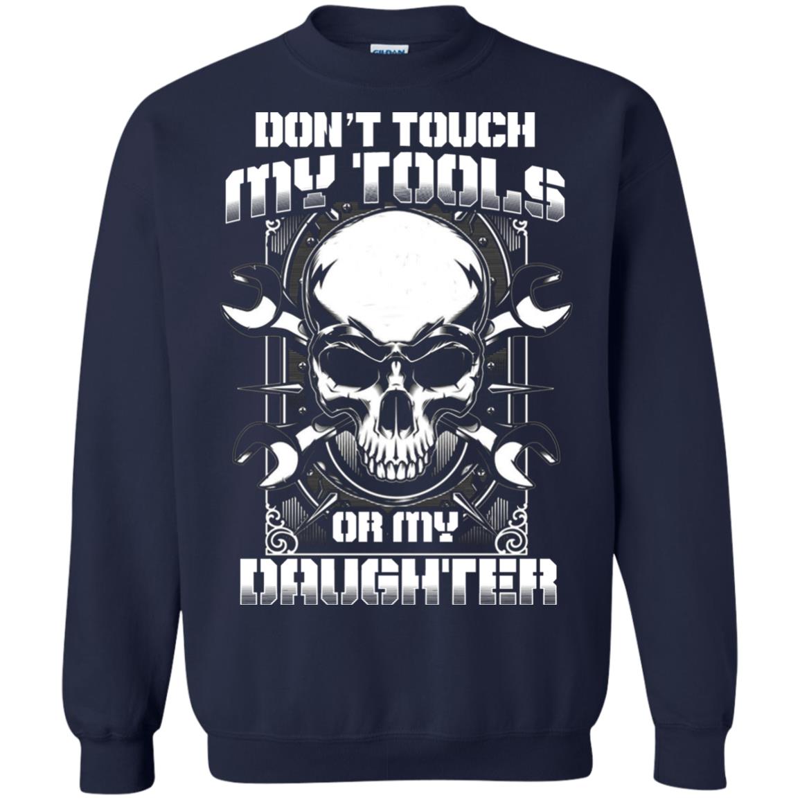 Don't Touch My Tools Or My Daughter Daddy Shirt Navy