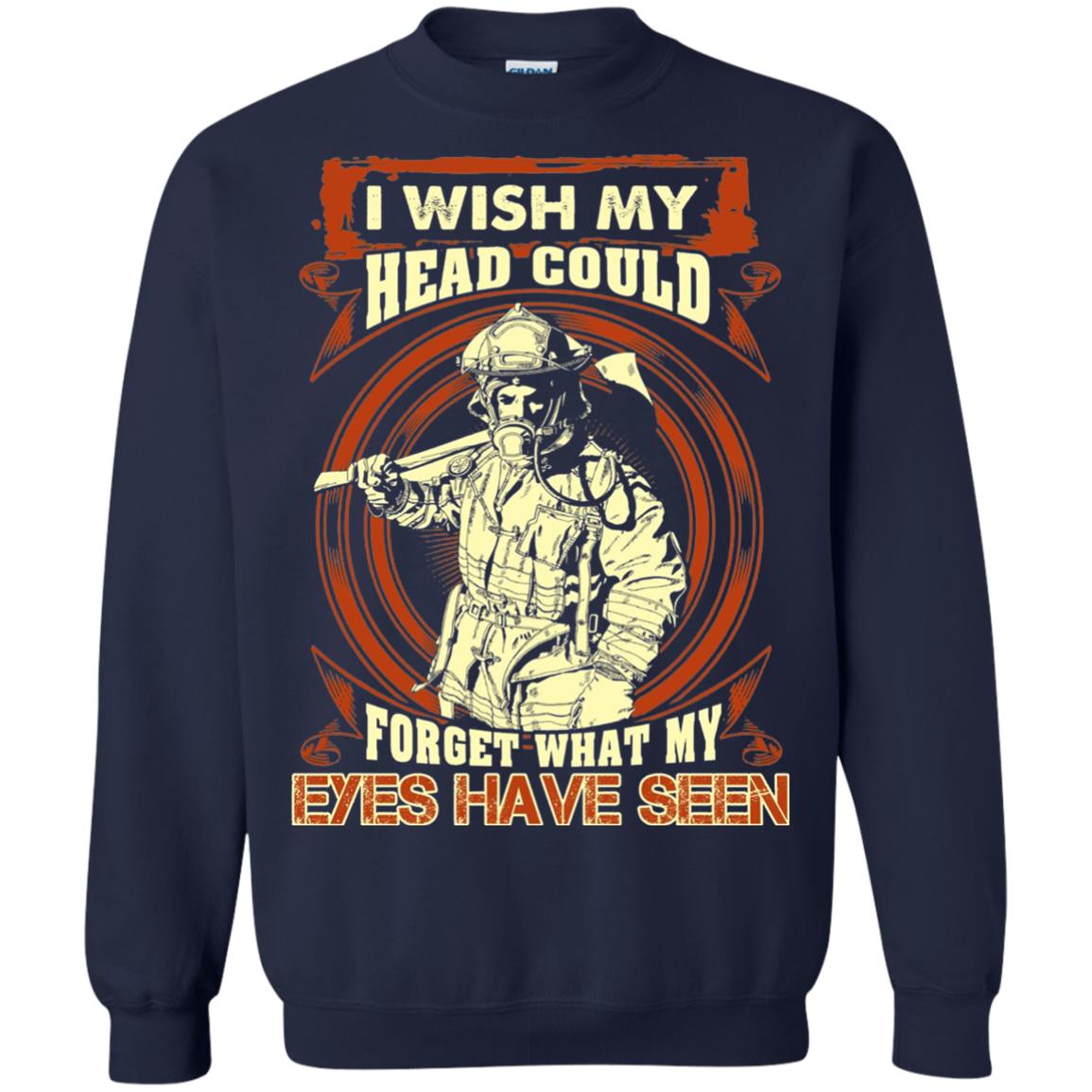 Firefighter Shirt I Wish My Head Could Forget What My Eyes Have Seen Navy