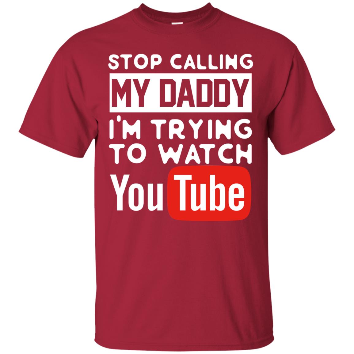 Stop Calling My Daddy I_m Trying To Watch Youtube Shirt Cardinal