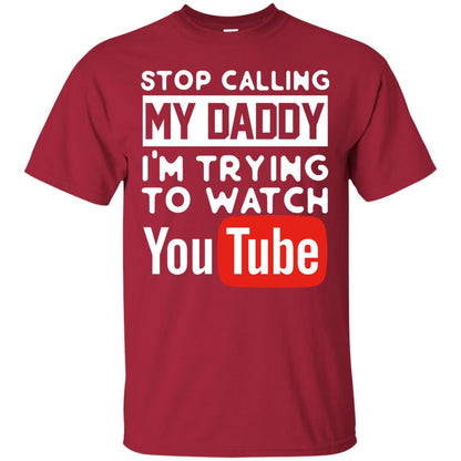 Stop Calling My Daddy I_m Trying To Watch Youtube Shirt Cardinal