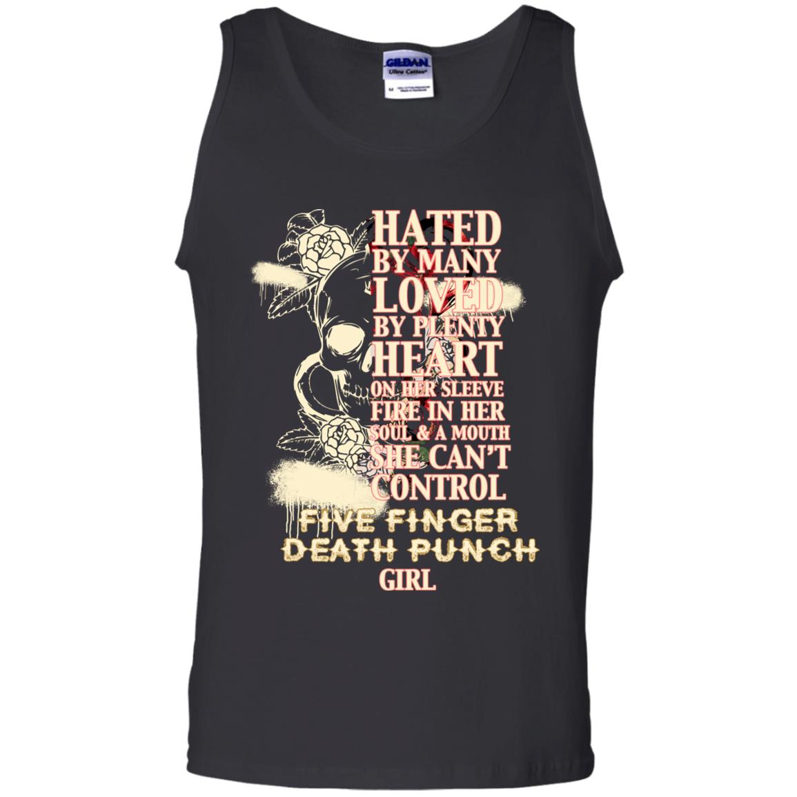 Hated By Many Loved By Plenty Heart On Her Sleeve Fire In Her Soul And Mouth She Can't Control Five Finger Death Punch GirlG220 Gildan 100% Cotton Tank Top