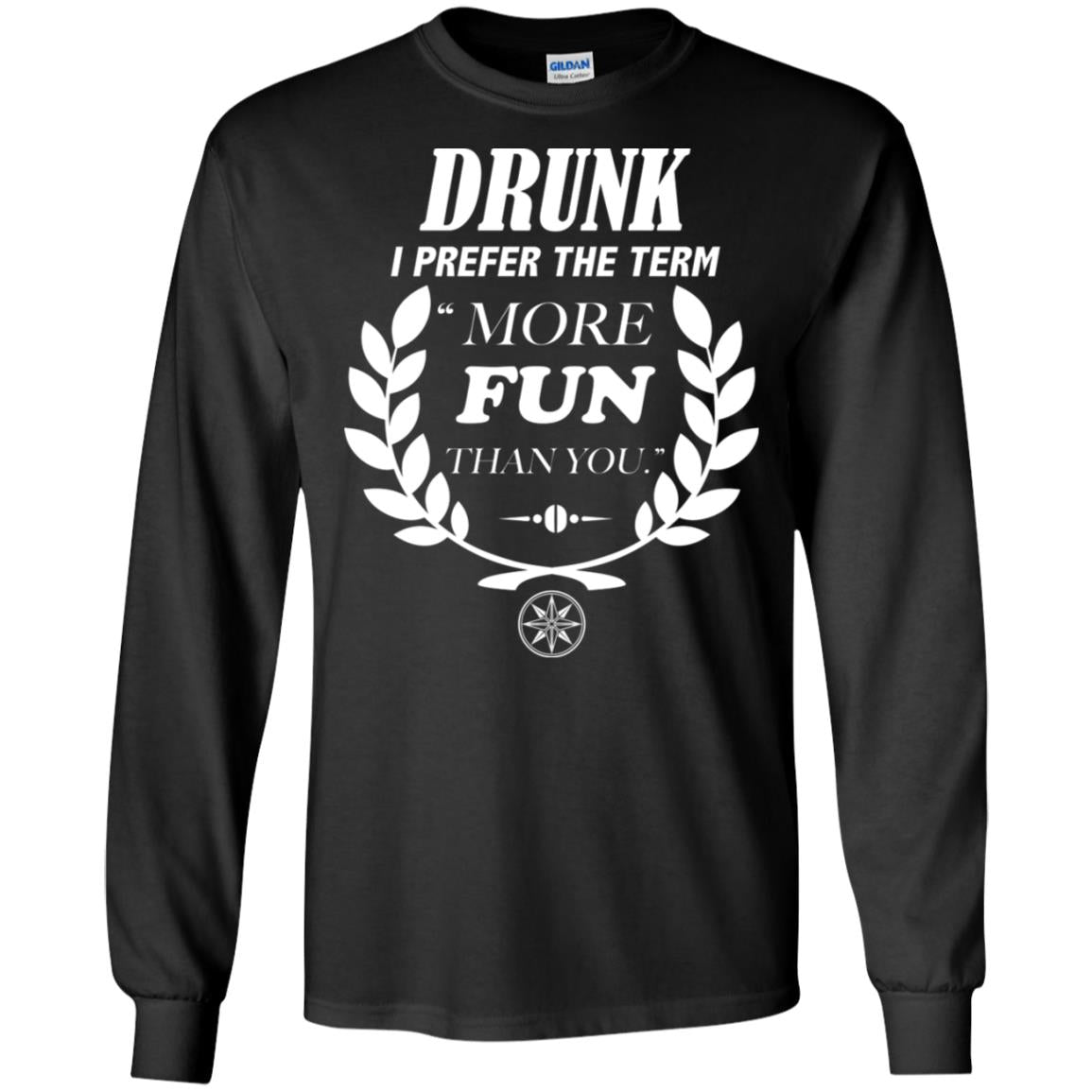 Drunk I Prefer The Term More Fun Than You Drunken Drinking Shirt Black