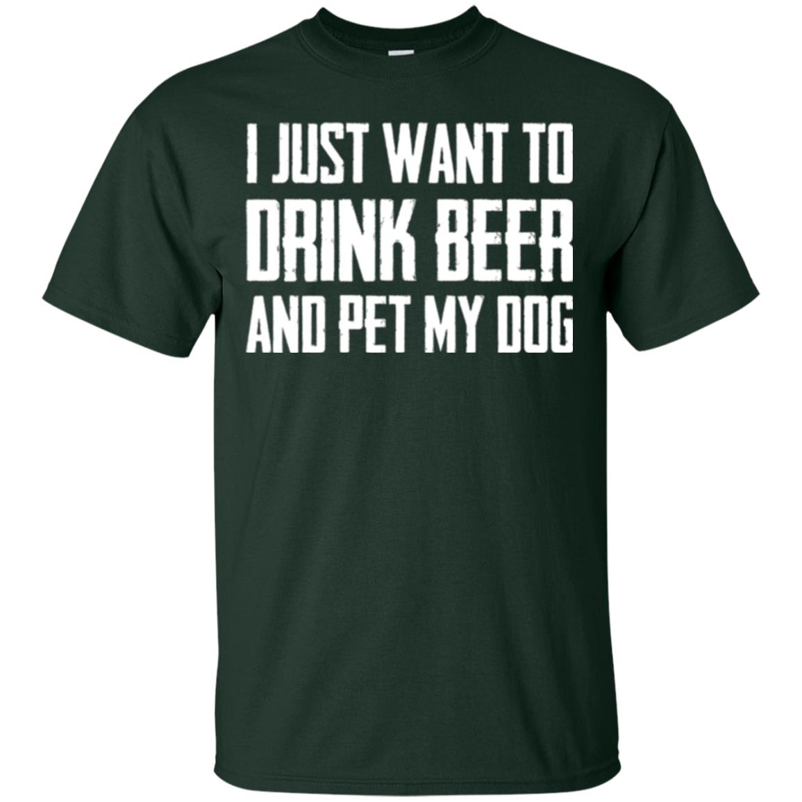 Beer Lovers T-shirt I Just Want To Drink Beer And Pet My Dog Forest