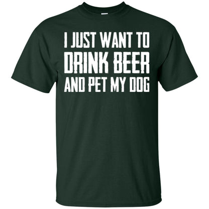 Beer Lovers T-shirt I Just Want To Drink Beer And Pet My Dog Forest