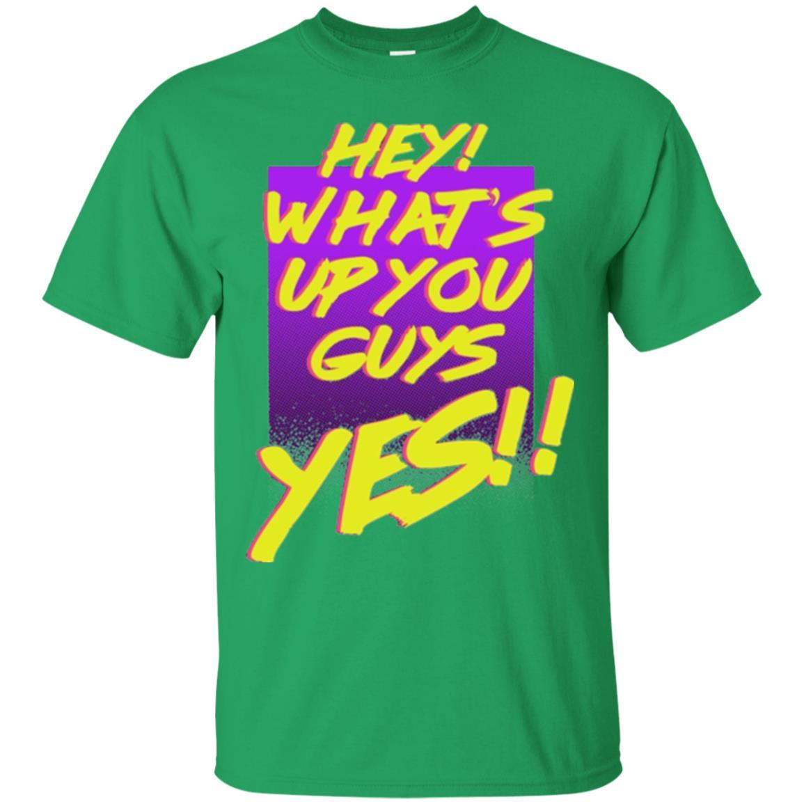 Hey What's Up You Guys Yes T-shirt Irish Green