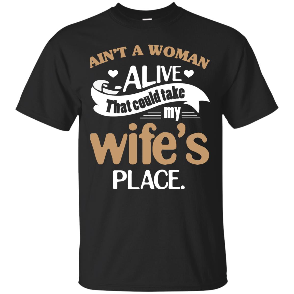 Ain_t A Woman Alive That Could Take My Wife_s Place Husband Shirt Black