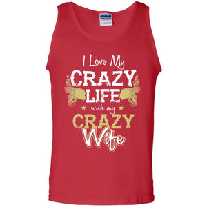Husband T-Shirt I Love My Crazy Life With My Crazy Wife