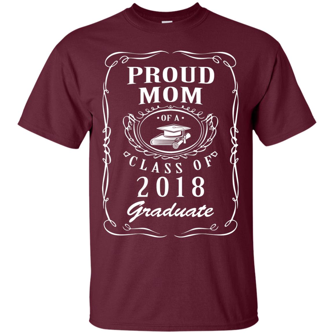 Proud Mom Of A Class Of 2018 Graduate Mommy Shirt Maroon