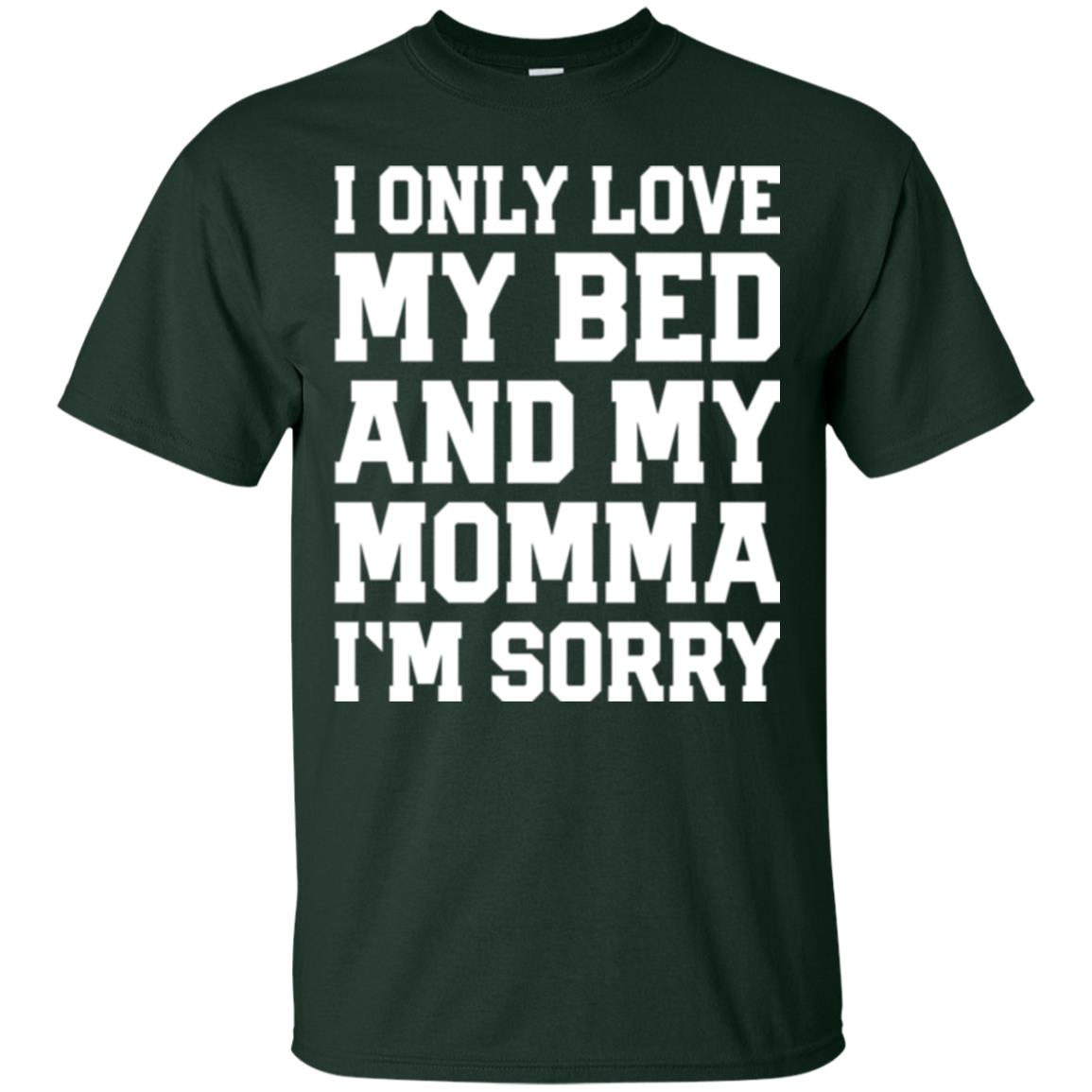 I Only Love My Bed And My Momma Im Sorry Shirt Forest
