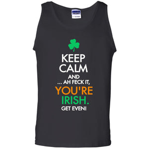 Keep Calm And Ah Feck It, You_re Irish Get Even Saint Patrick_s Day ShirtG220 Gildan 100% Cotton Tank Top