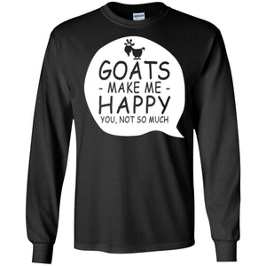 Goat Lover T-shirt Goat Make Me Happy You Not So Much