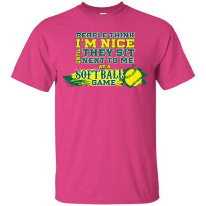 People Think I'm Nice Until They Sit Next To Me At A Softball Game Shirt For Mens Or Womens Heliconia