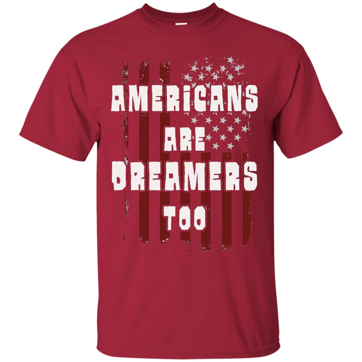 Anti Trump T-shirt Americans Are Dreamers Too Patriotic Pride Cardinal