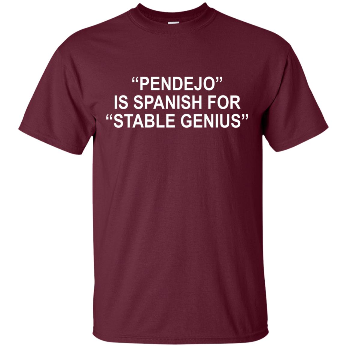 Pendejo Is Spanish For Stable Genius T-shirt Maroon