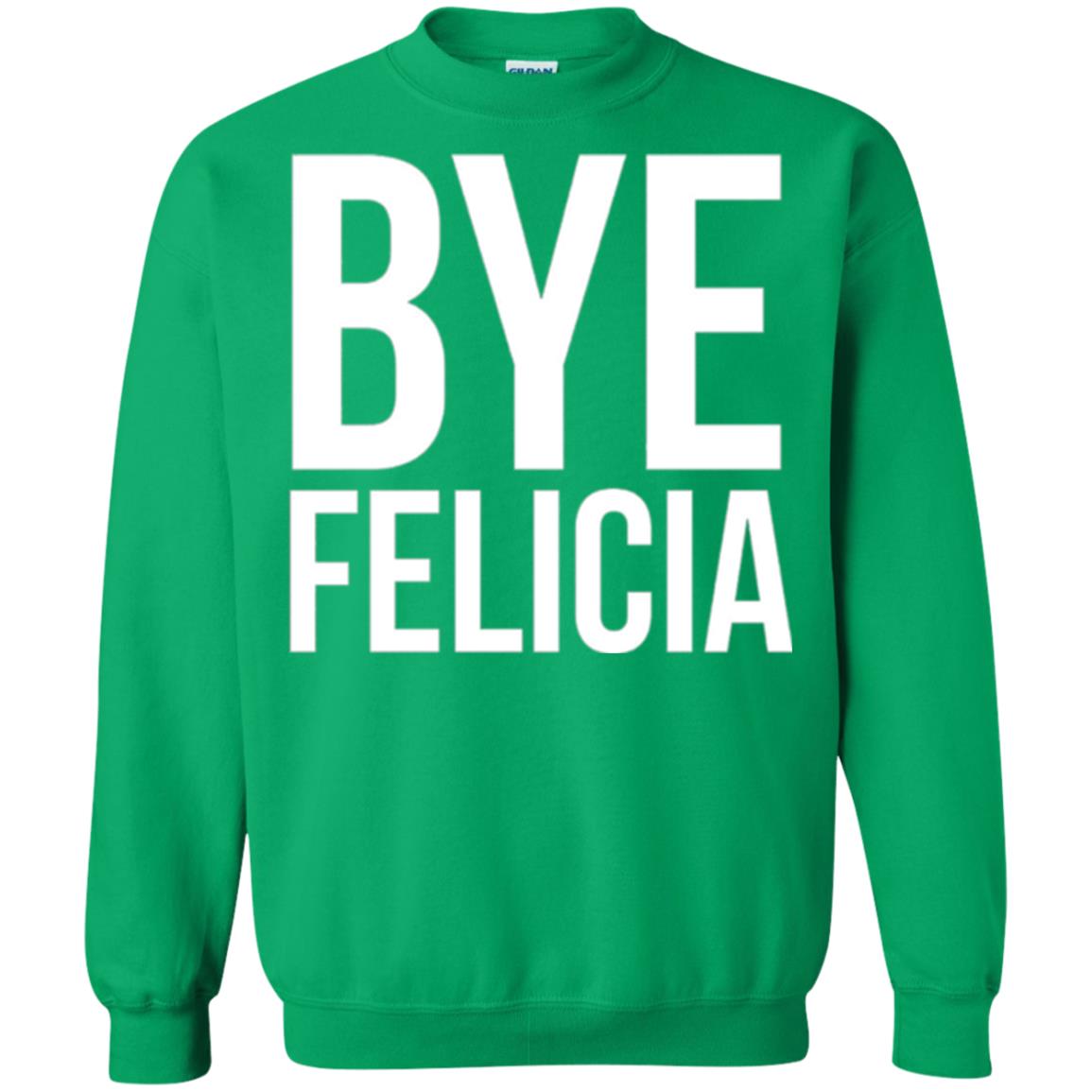 Bye Felicia Funny T-shirt Irish Green