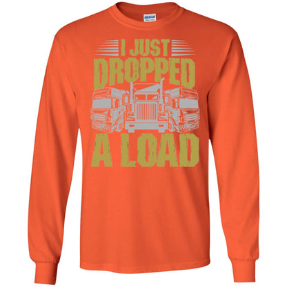 Funny Trucker T-shirt I Just Dropped A Load Orange