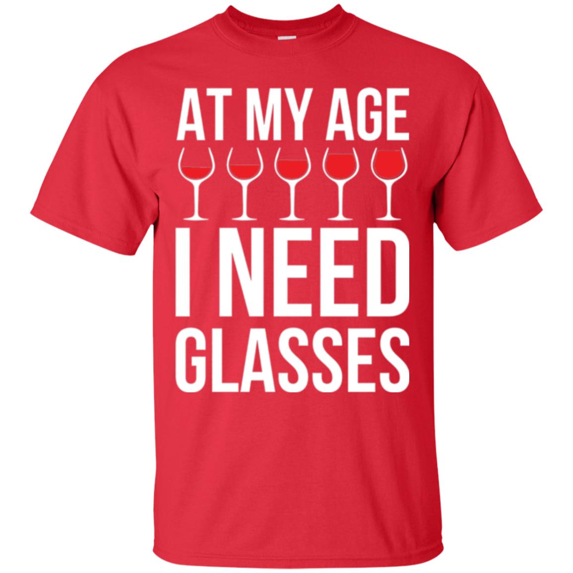 Wine Lovers T-shirt At My Age I Need Wine Glasses Red