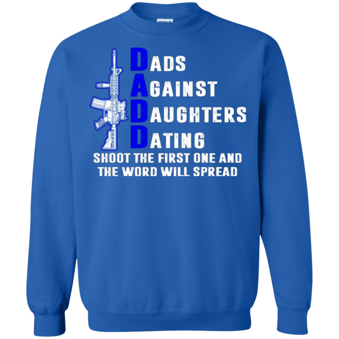 Dads Against Daughters Dating Shoot The First One And The Word Will Spread Shirt Royal