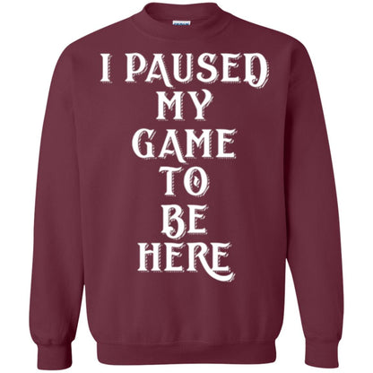 I Paused My Game To Be Here Funny Gamer T-shirt Maroon