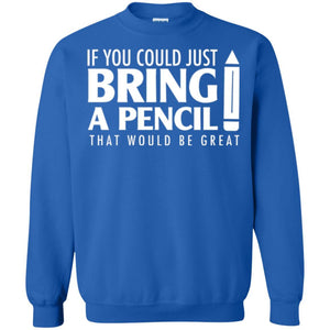 If You Could Just Bring A Pencil T-shirt