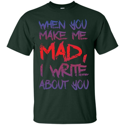 When You Make Me Mad I Write About You Funny Saying T-shirt Forest