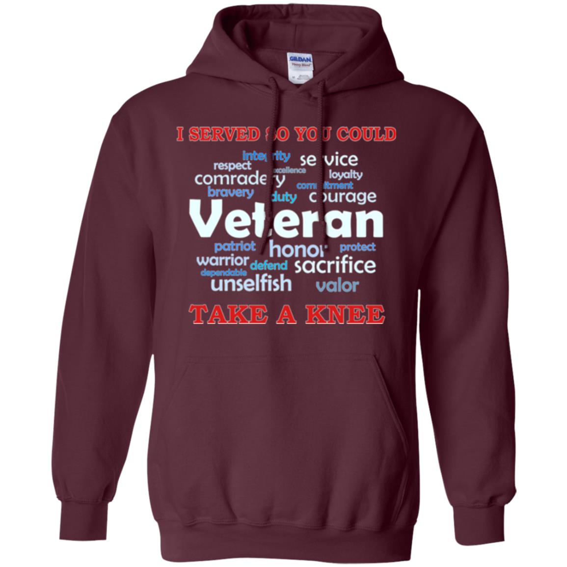 I Served So You Could Take A Knee Veteran Sacrifice T-shirt Maroon