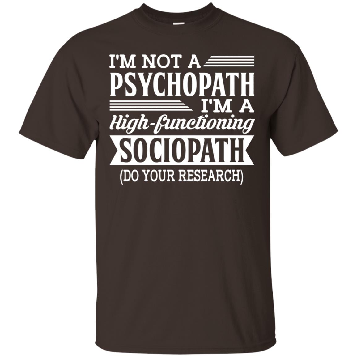 I_m Not A Psychopath Im A High-functioning Sociopath T-shirt Dark Chocolate