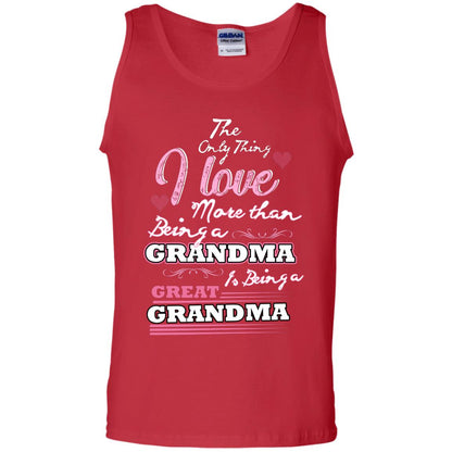 I Only Thing I Love More Than Being A Grandma Is Being A Great Grandma Red