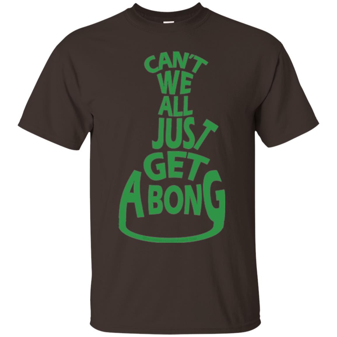Cannabis T-shirt Can't We All Just Get A Bong T-shirt Dark Chocolate