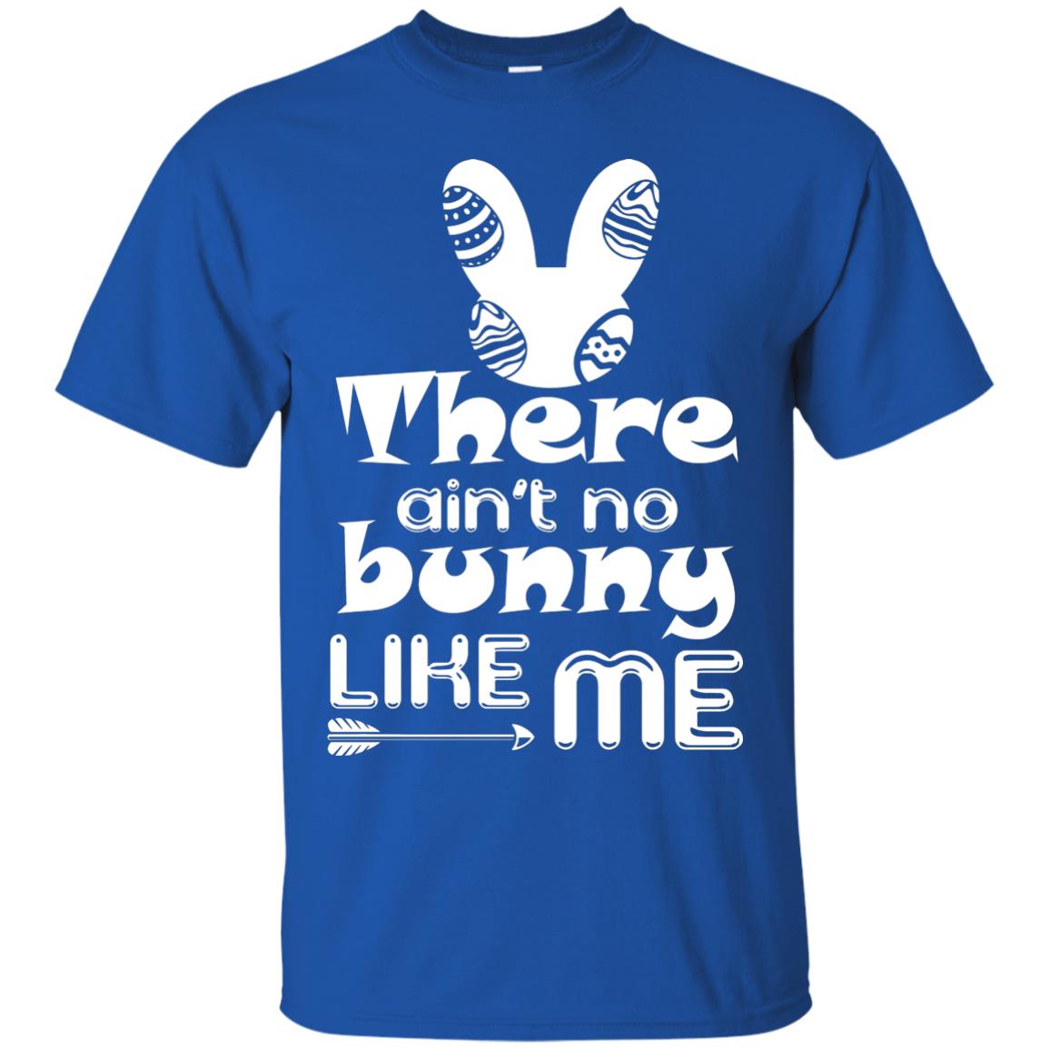 There Ain’t No Bunny Like Me Cool Bunny T-shirt For Easter Holiday Royal