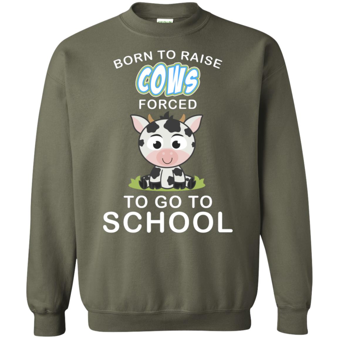 Born To Raise Cows Forced To Go To School Shirt Military Green