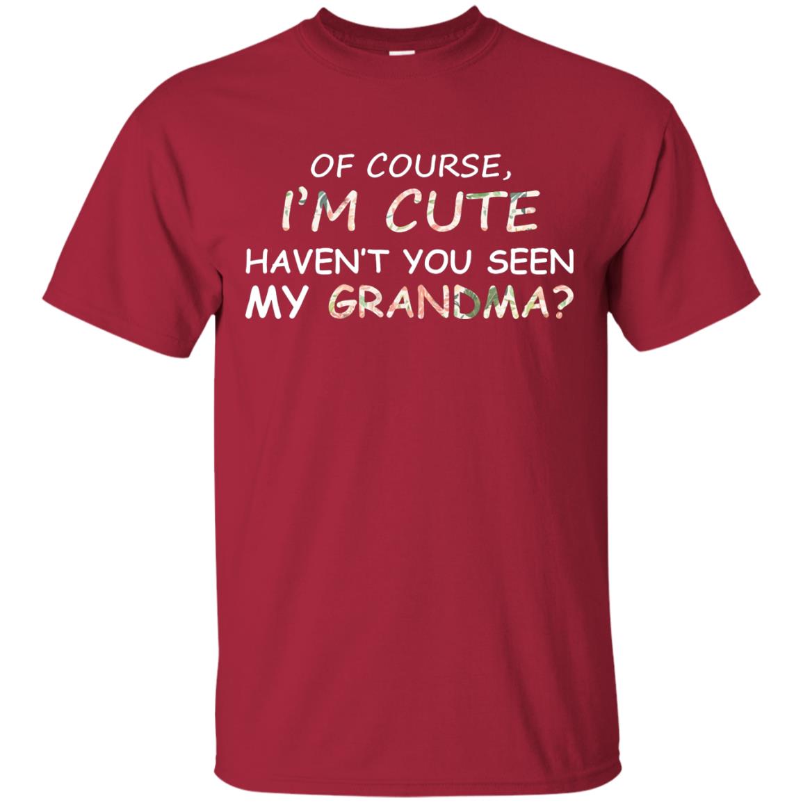 Of Couse I'm Cute Haven't You Seen My Grandma Shirt Cardinal