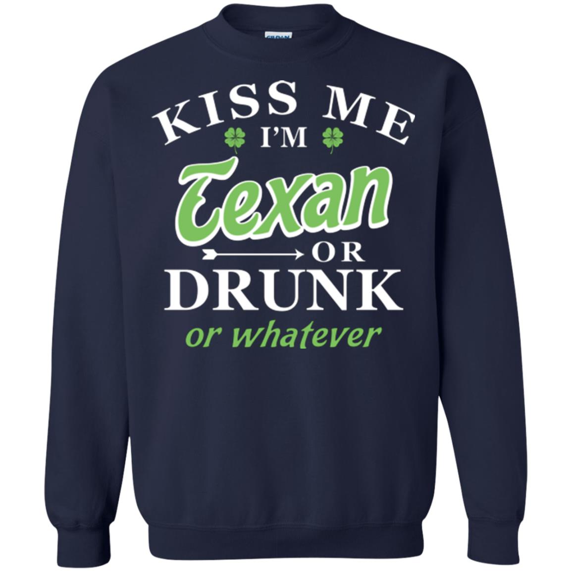 Saint Patrick's Day T-shirt Kiss Me I_m Texan Or Drunk Or Whatever Navy