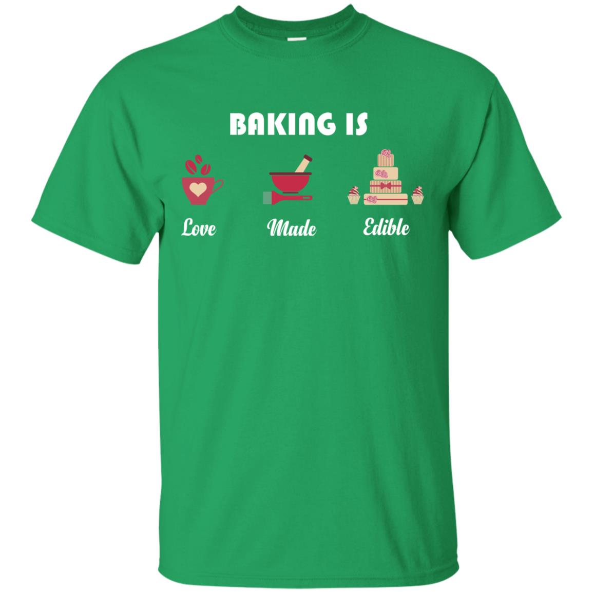 Baker T-shirt Baking Is Love Made Edible Irish Green