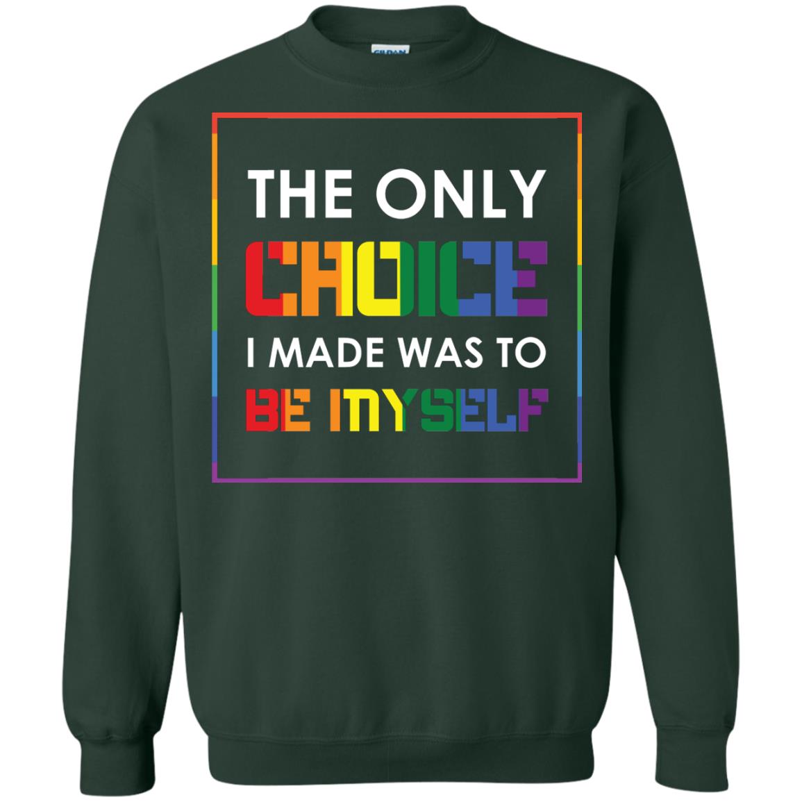 The Only Choice I Made Was To Be Myself Pride Month 2018 Lgbt Shirt Forest Green