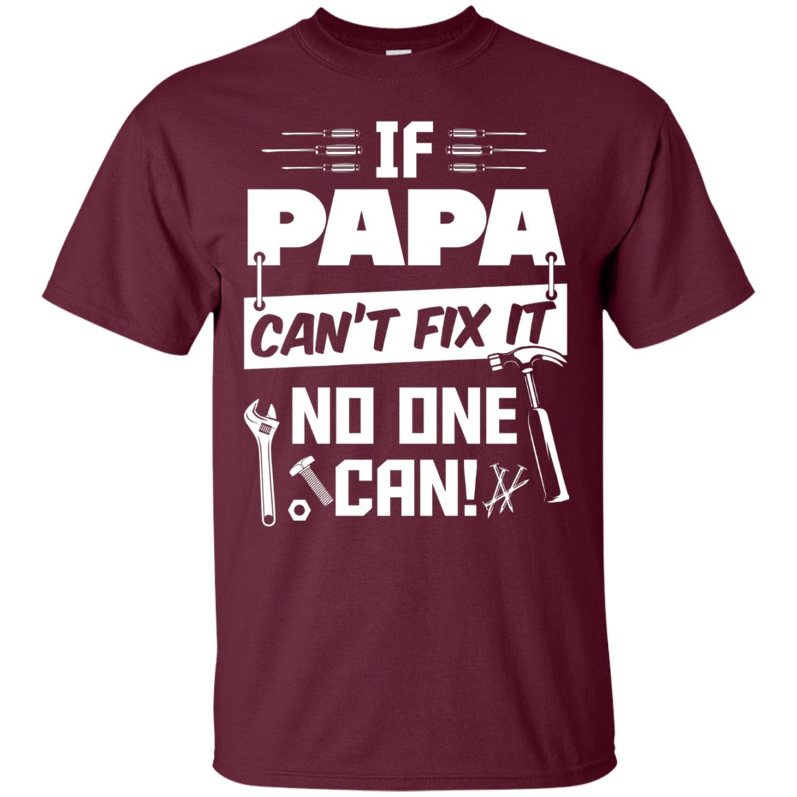 If Papa Can_t Fix It No One Can Funny Papa T-shirt Maroon
