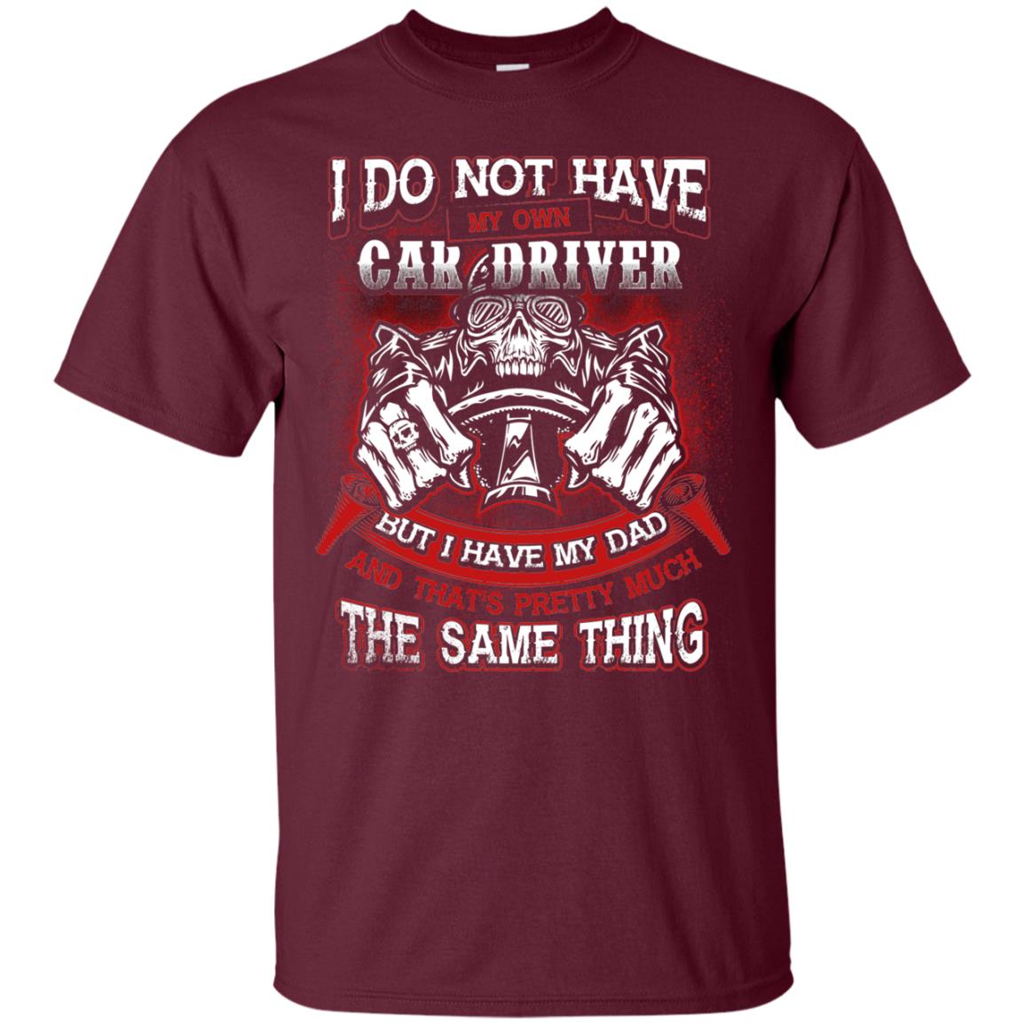 But I Have My Dad And Thats Pretty Much The Same Thing Family Shirt Maroon
