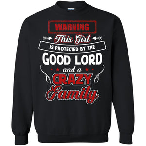 Warning This Girl Is Protected By The Good Lord And A Crazy FamilyG180 Gildan Crewneck Pullover Sweatshirt 8 oz.