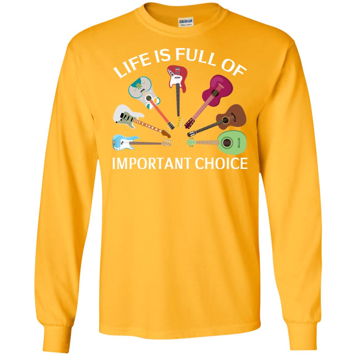 Life Is Full Of Important Choice Guitars Shirt Gold