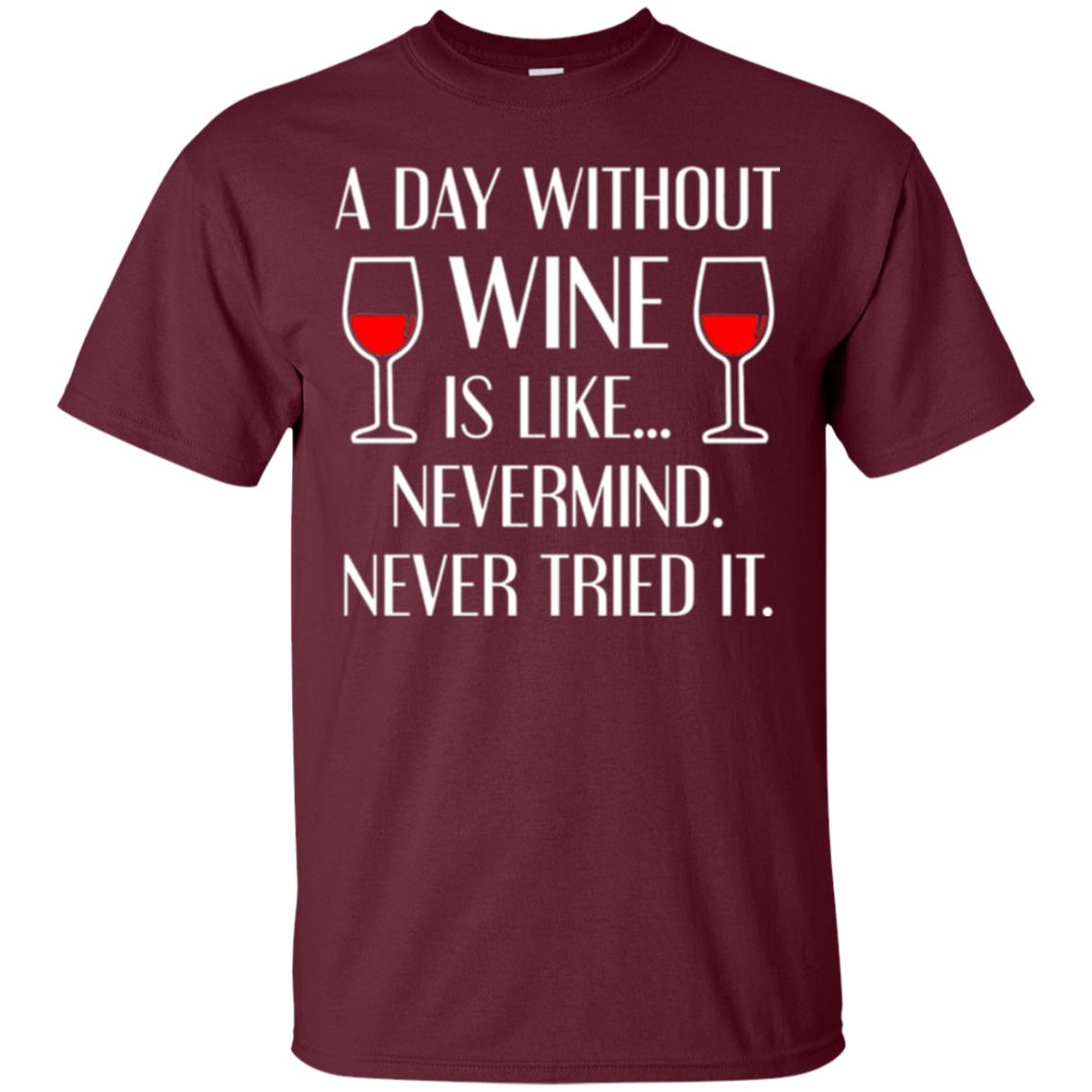 A Day Without Wine Wine Lovers T-shirt Maroon