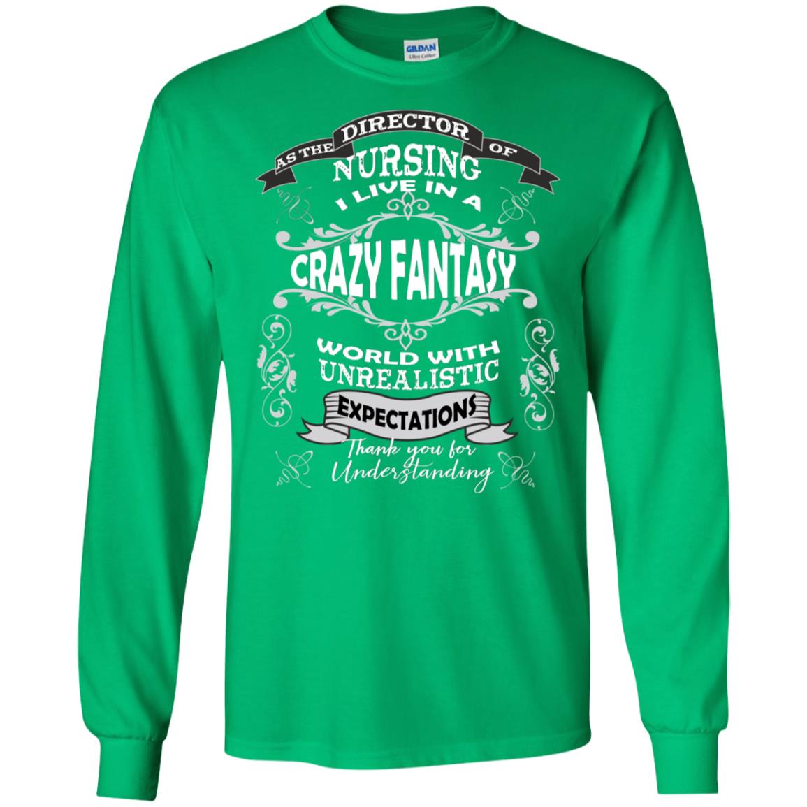 As The Direction Of Nursing Ilive In A Crazy Fantasy World With Unrealistic Expectations Thank You For Understanding Irish Green