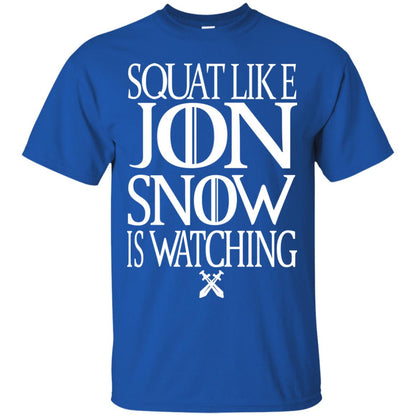 Squat Like Jon Snow Is Watching Shirts Royal