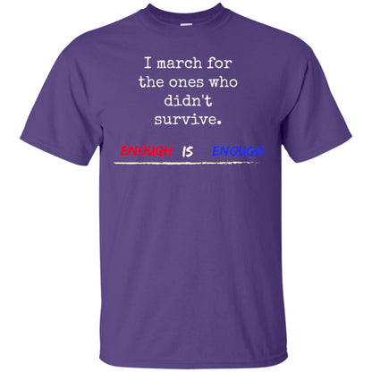 I March For The Ones Who Didn_t Survive Enough Is Enough Gun Control T-shirt Purple
