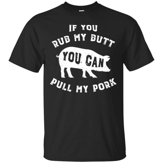 Pig Lover T-shirt If You Rub My Butt You Can Pull My Pork Black