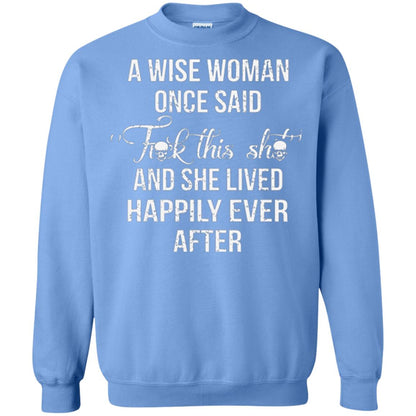A Wise Woman Once Said And She Lived Happily Eer After T-shirt Carolina Blue