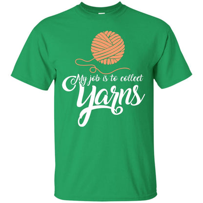 My Job Is To Collect Yarns Knitting Crochet T-shirt Irish Green