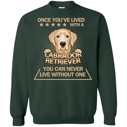 Once You've Lived With A Labrador Retriever You Can Never Live Without One Shirt Forest Green