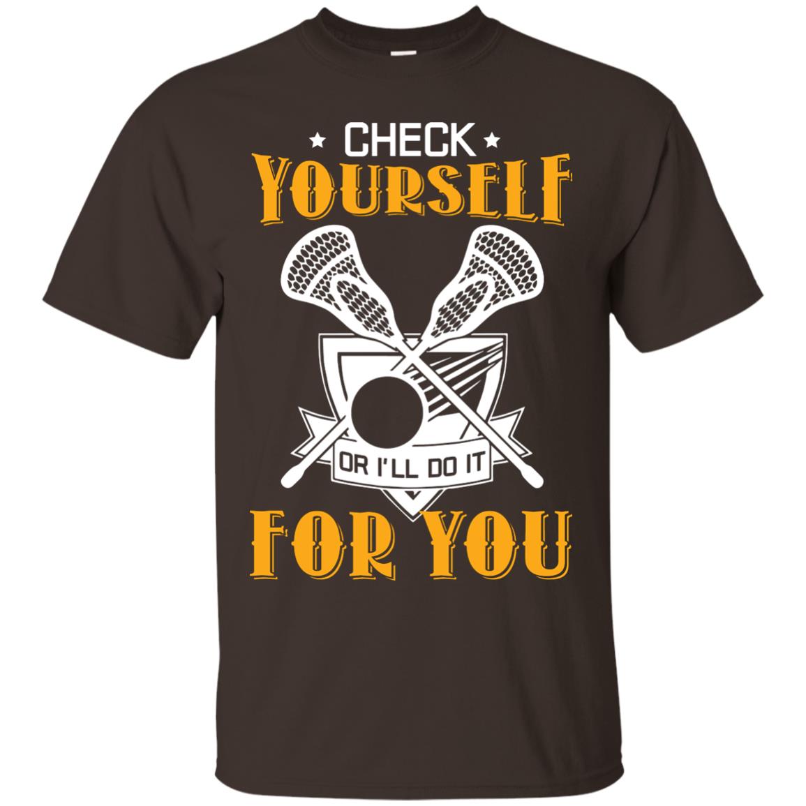 Check Yourself Or I’ll Do It For You Lacrosse Lover T-shirt Dark Chocolate